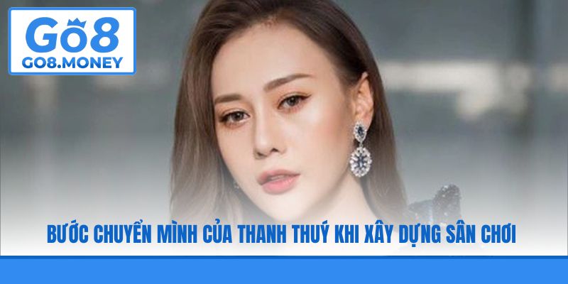Bước chuyển mình của Thanh Thuý khi xây dựng sân chơi
