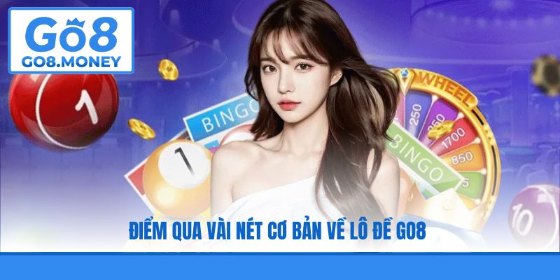 Điểm qua vài nét cơ bản về lô đề GO8