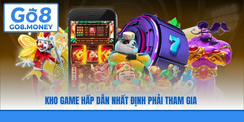 Kho game hấp dẫn nhất định phải tham gia