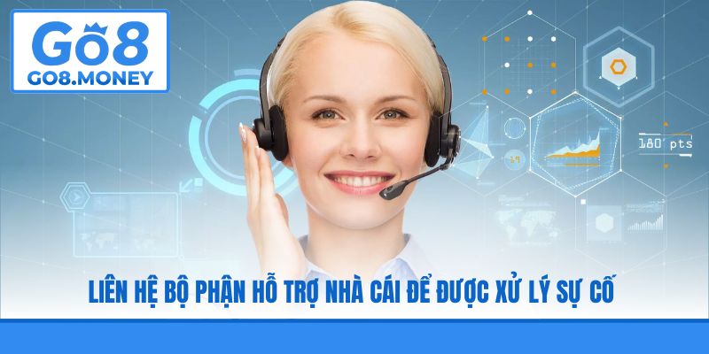 Liên hệ bộ phận hỗ trợ nhà cái để được xử lý sự cố