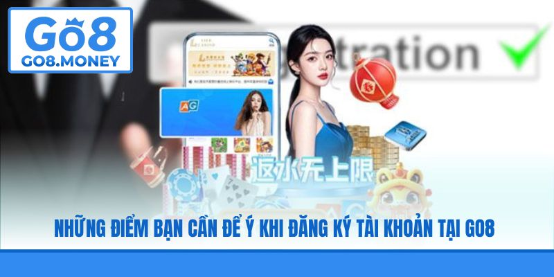 Những điểm bạn cần để ý khi đăng ký tài khoản tại GO8