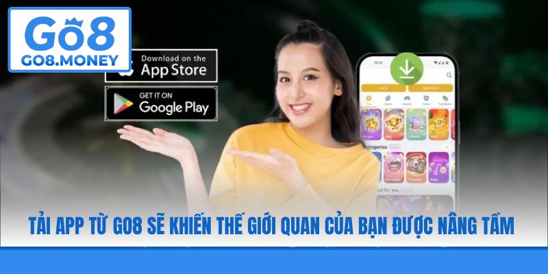 Tải app từ GO8 sẽ khiến thế giới quan của bạn được nâng tầm