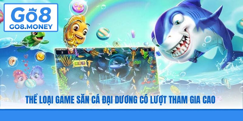 Thể loại game săn cá đại dương có lượt tham gia cao