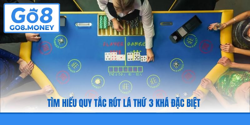 Tìm hiểu quy tắc rút lá thứ 3 khá đặc biệt