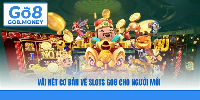 Vài nét cơ bản về Slots GO8 cho người mới